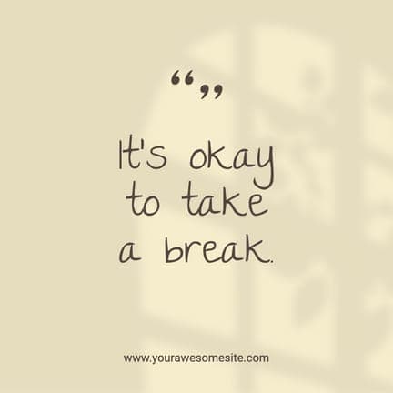 It's Okay To Take A Break Quotes